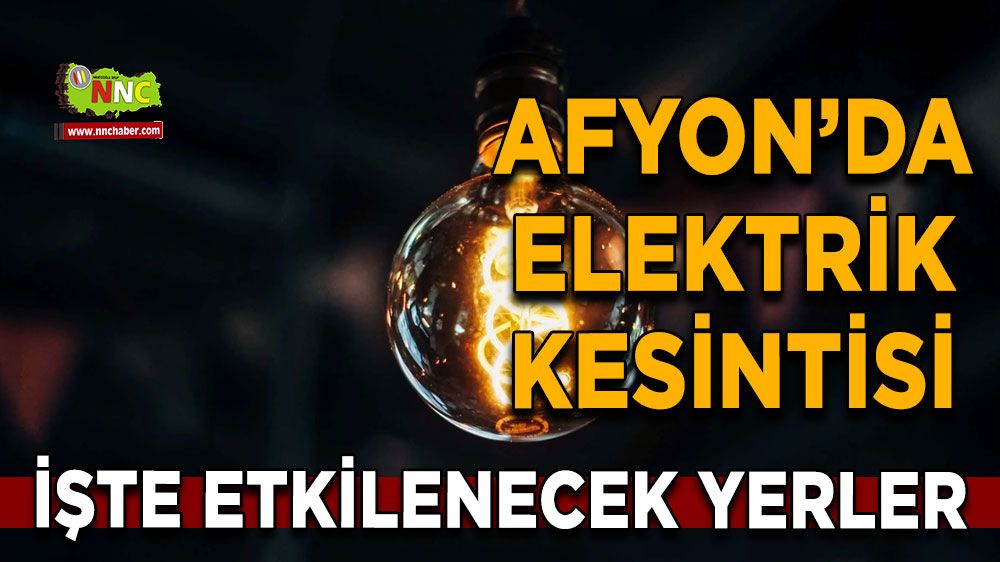 30 Temmuz Afyonkarahisar elektrik kesintisi! İşte etkilenecek yerler