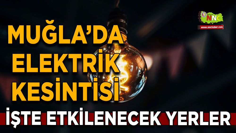 31 Temmuz Muğla elektrik kesintisi! İşte etkilenecek yerler