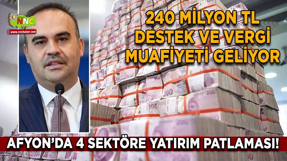Afyon’da dört sektöre yatırım patlaması! 240 milyon TL destek ve vergi muafiyeti geliyor