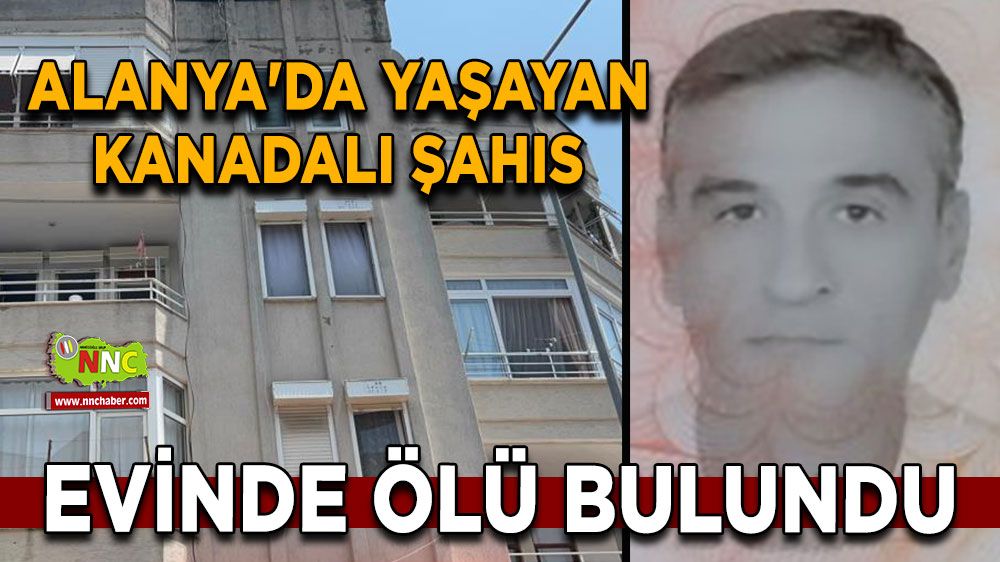Alanya'da yaşayan Kanadalı şahıs evinde ölü bulundu