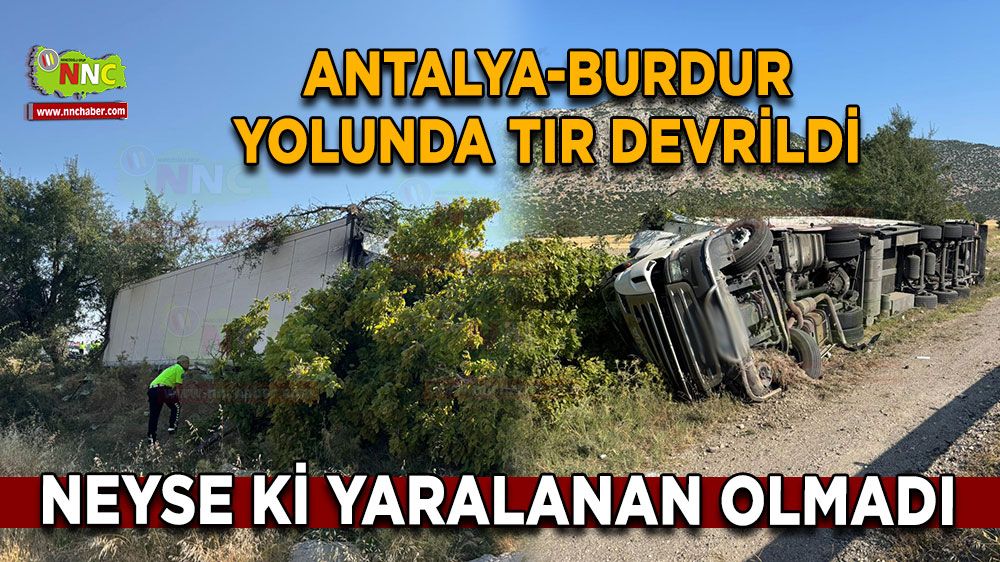 Antalya-Burdur yolunda tır devrildi