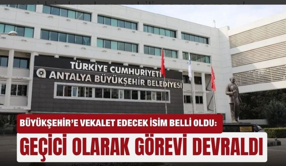 Antalya Büyükşehir’e vekalet edecek isim belli oldu Geçici olarak görevi devraldı