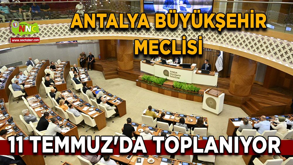 Antalya Büyükşehir Meclisi 11 Temmuz'da toplanıyor