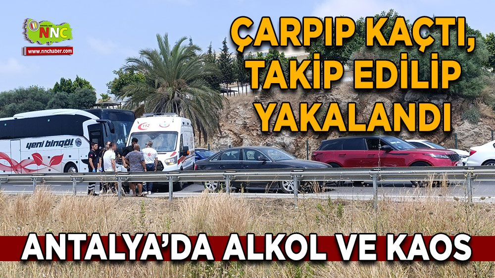Antalya D-400’de alkol ve kaos Çarpıp kaçtı, takip edilip yakalandı