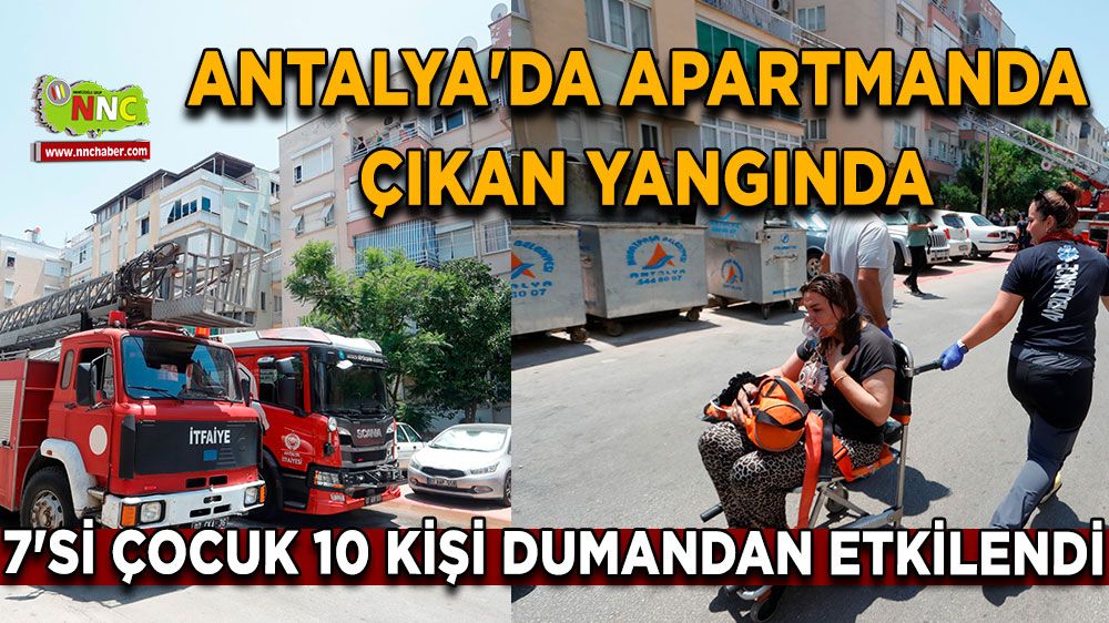 Antalya'da apartmanda çıkan yangında 7'si çocuk 10 kişi dumandan etkilendi