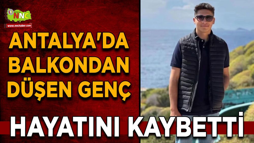 Antalya'da balkondan düşen genç hayatını kaybetti