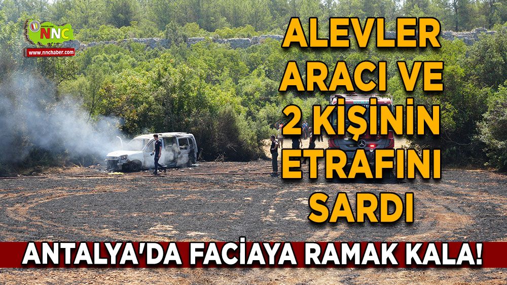 Antalya'da faciaya ramak kala! Alevler aracı ve 2 kişinin etrafını sardı