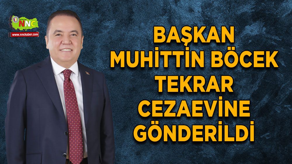 Antalya’da gelişme! Muhittin Böcek tekrar cezaevine gönderildi