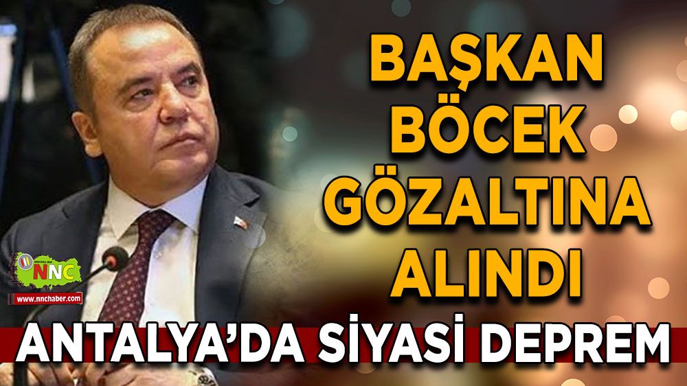 Antalya’da siyasi deprem Başkan Böcek gözaltına alındı