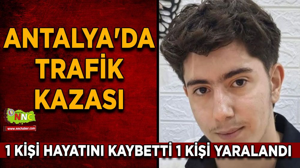 Antalya'da trafik kazası 1 ölü 1 yaralı