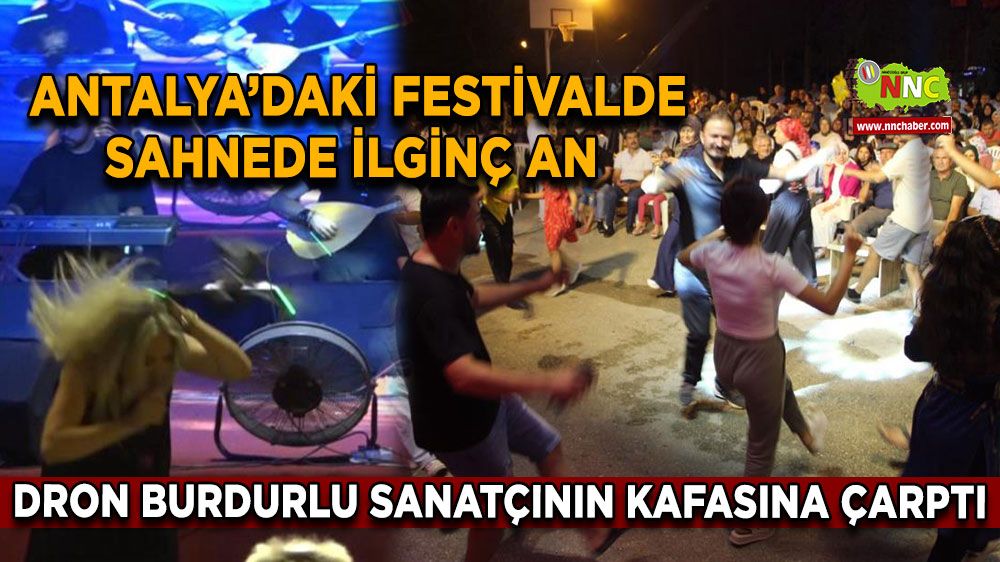 Antalya’daki festivalde sahnede ilginç an Dron Burdurlu sanatçının kafasına çarptı