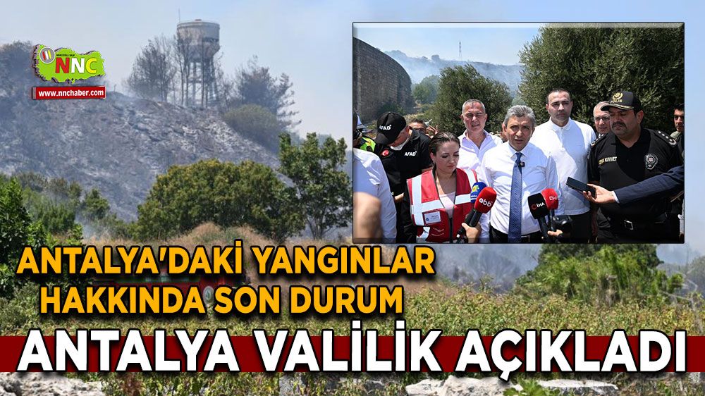  Antalya'daki yangınlar hakkında son durum Antalya Valilik açıkladı
