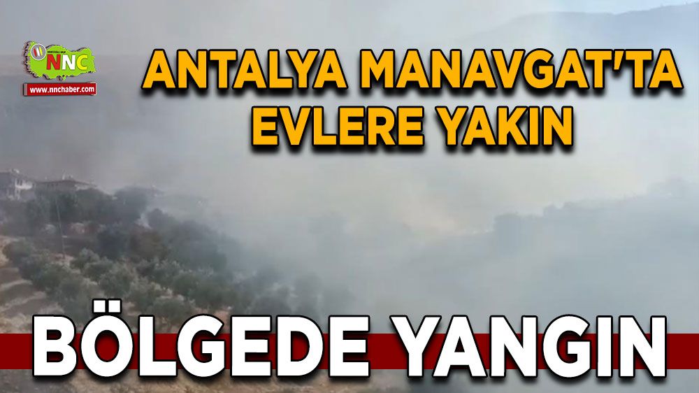 Antalya Manavgat'ta evlere yakın bölgede yangın