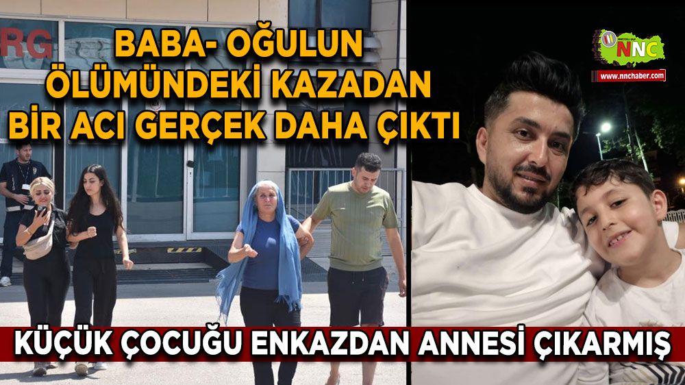 Baba- oğulun ölümündeki kazadan bir acı gerçek daha çıktı Küçük çocuğu enkazdan annesi çıkarmış