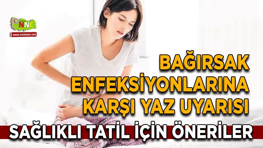 Bağırsak enfeksiyonlarına karşı yaz uyarısı Sağlıklı tatil için öneriler