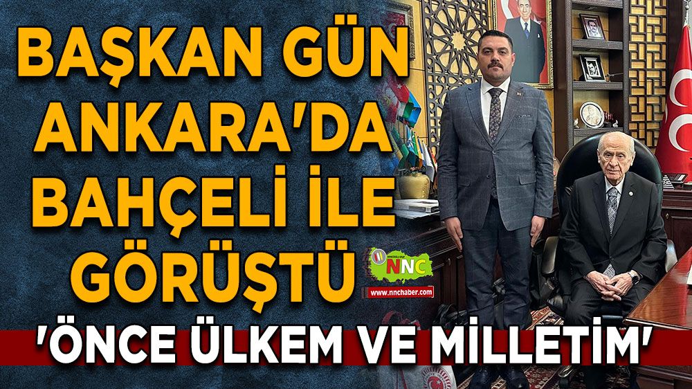 Başkan Gün Ankara'da Bahçeli ile görüştü 'Önce Ülkem ve Milletim' şiarıyla yola devam