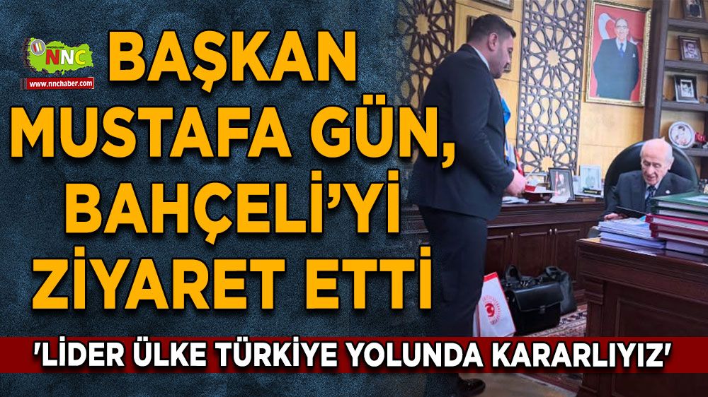 Başkan Mustafa Gün, Bahçeli’yi ziyaret etti 'Lider Ülke Türkiye Yolunda Kararlıyız'