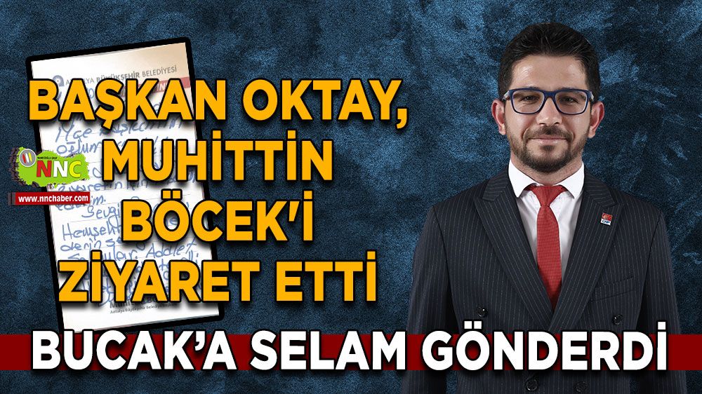 Başkan Oktay, Muhittin Böcek'i ziyaret etti Bucak’a selam gönderdi