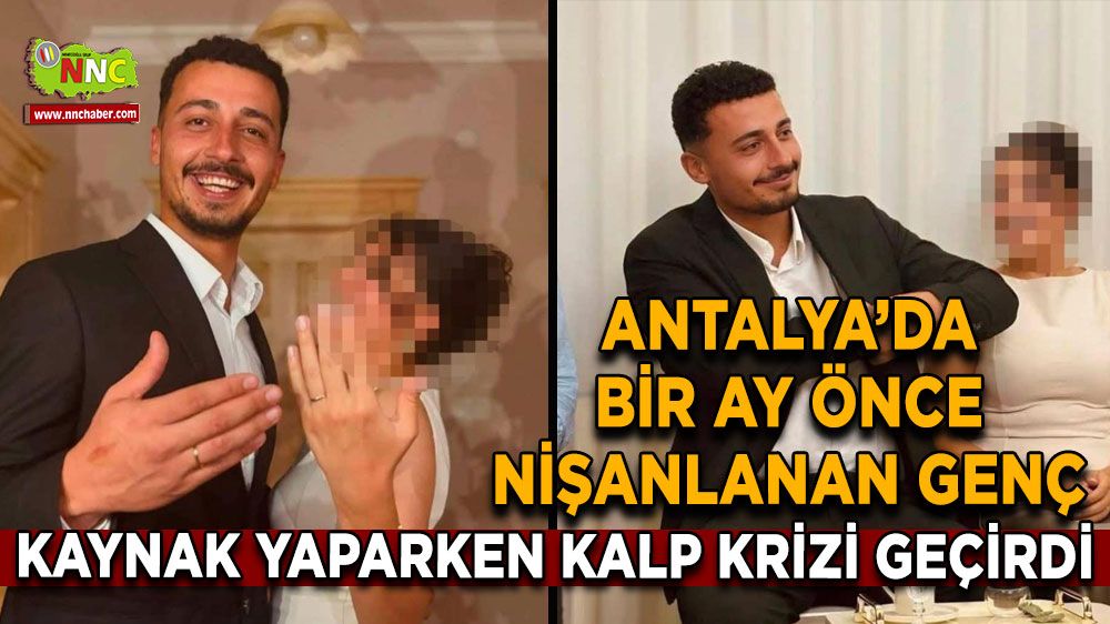 Bir ay önce nişanlanan genç, kaynak yaparken kalp krizi geçirdi