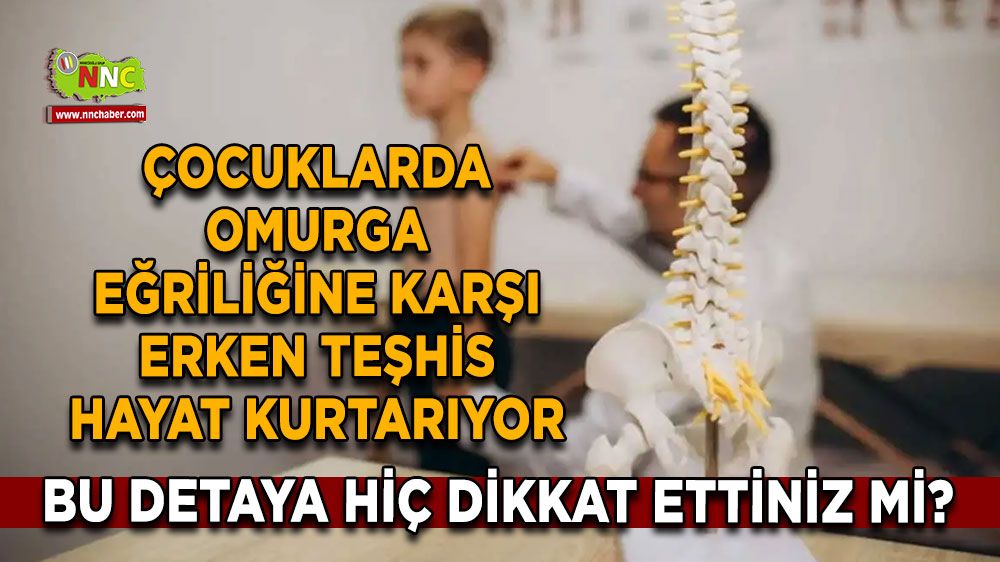 Bu detaya hiç dikkat ettiniz mi? Çocuklarda omurga eğriliğine karşı erken teşhis hayat kurtarıyor