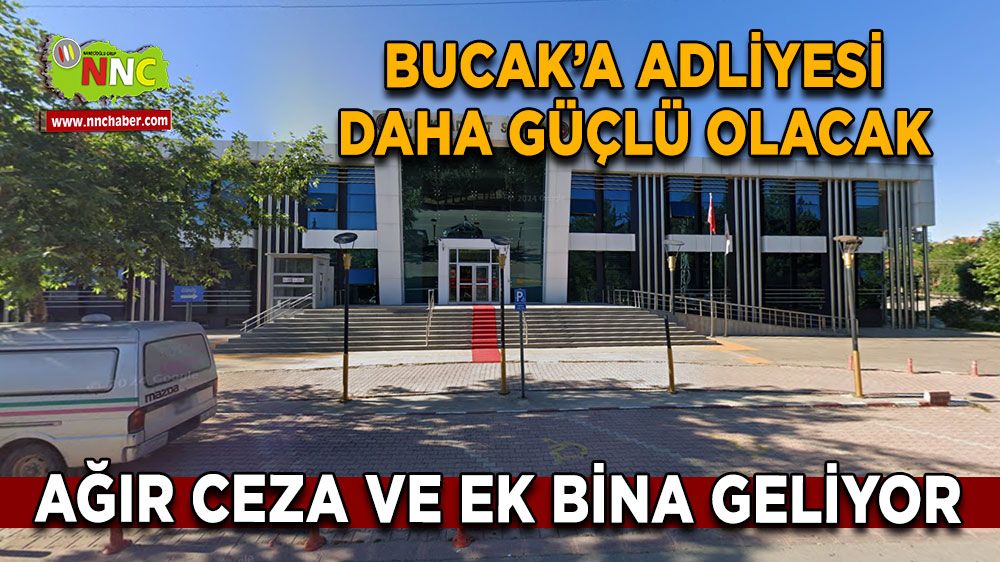 Bucak’a Adliyesi daha güçlü olacak Ağır Ceza ve ek bina geliyor