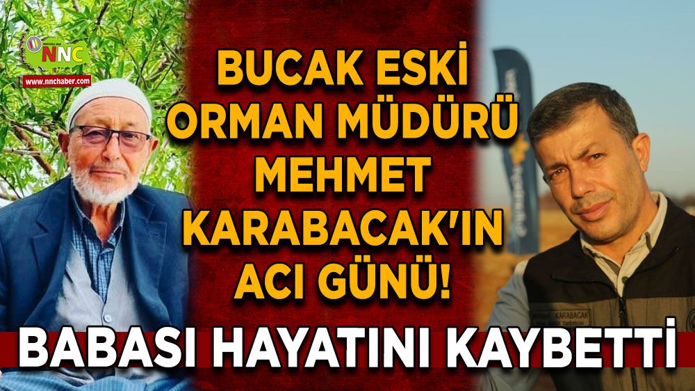 Bucak Eski Orman Müdürü Mehmet Karabacak'ın acı günü! Babası hayatını kaybetti