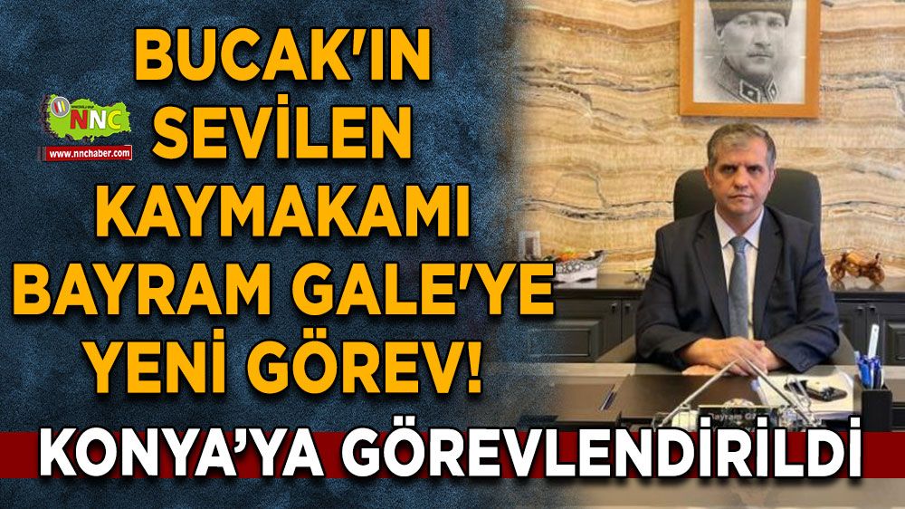 Bucak'ın sevilen kaymakamı Bayram Gale'ye yeni görev!