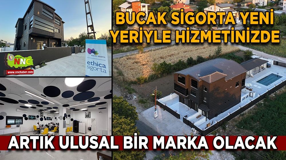 Bucak Sigorta yeni yeriyle hizmetinizde Artık ulusal bir marka olacak