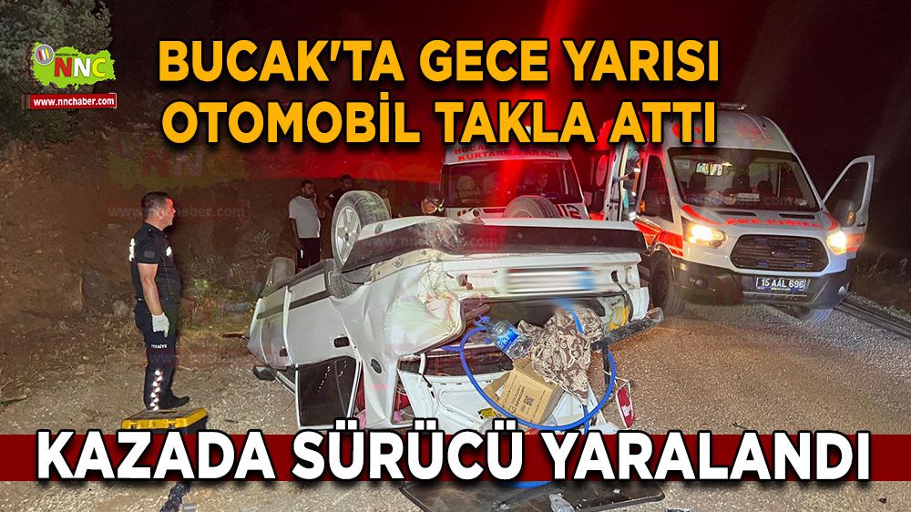 Bucak'ta gece yarısı otomobil takla attı Sürücü yaralandı