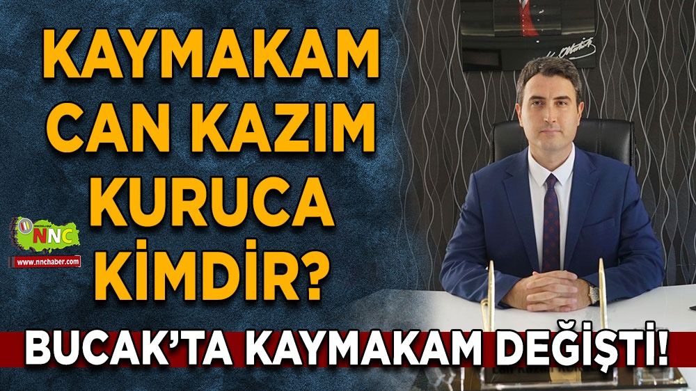 Bucak’ta kaymakam değişti! Bucak'ın yeni kaymakamı Can Kazım Kuruca kimdir?