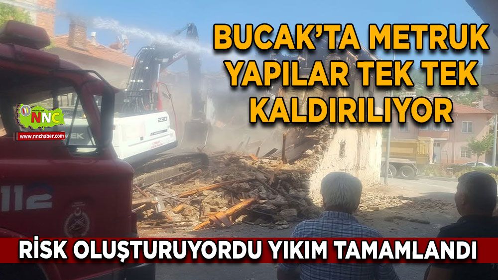 Bucak’ta metruk yapılar tek tek kaldırılıyor Risk oluşturuyordu yıkım tamamlandı