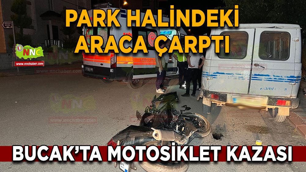 Bucak’ta motosiklet kazası Park halindeki araca çarptı