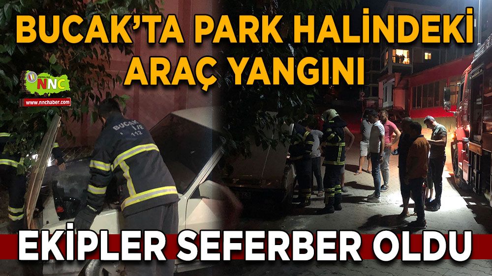 Bucak’ta park halindeki araç yangını Ekipler seferber oldu
