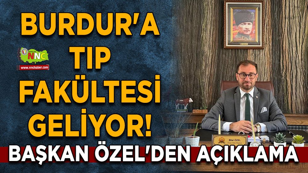 Burdur'a Tıp Fakültesi geliyor! Başkan Özel'den açıklama