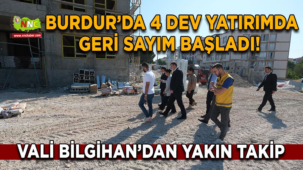  Burdur’da 4 dev yatırımda geri sayım başladı!