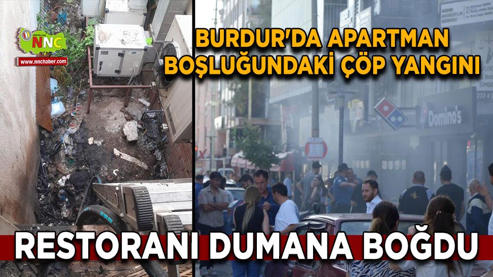 Burdur'da apartman boşluğundaki çöp yangını restoranı dumana boğdu