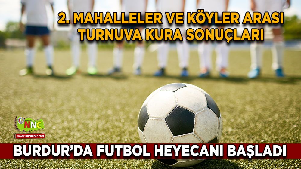 Burdur’da futbol heyecanı başladı 2. mahalleler ve köyler arası turnuva kura sonuçları