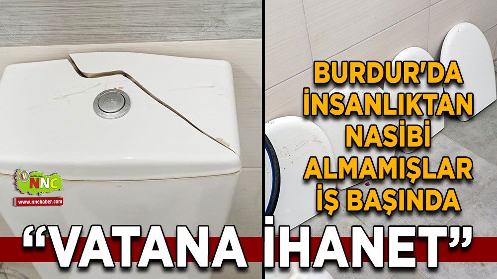 Burdur'da insanlıktan nasibi almamışlar iş başında