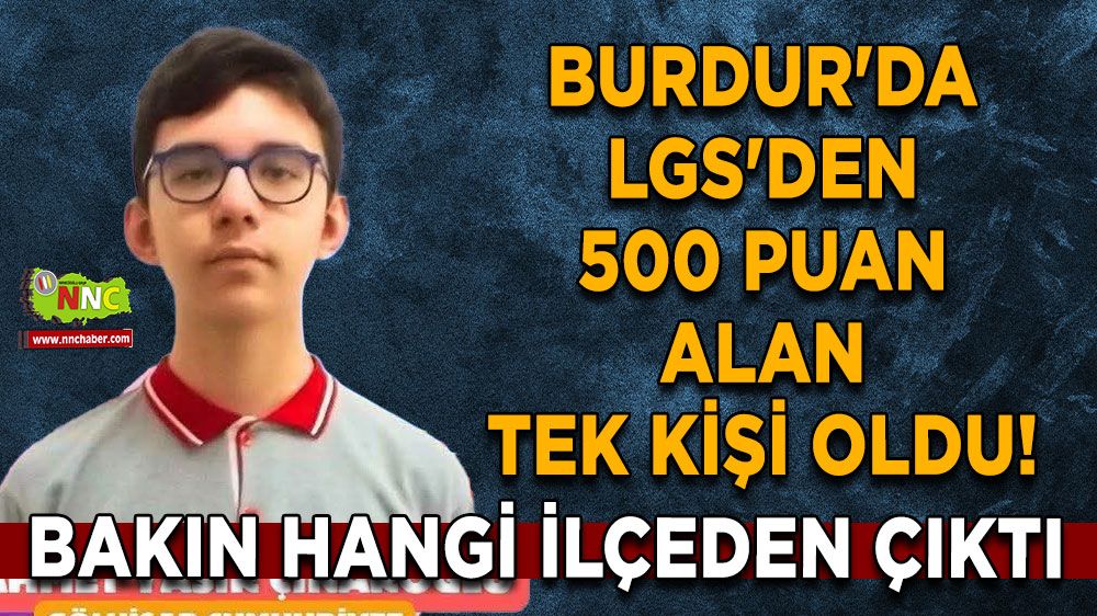 Burdur'da LGS'den 500 puan alan tek kişi oldu! Bakın hangi ilçeden çıktı