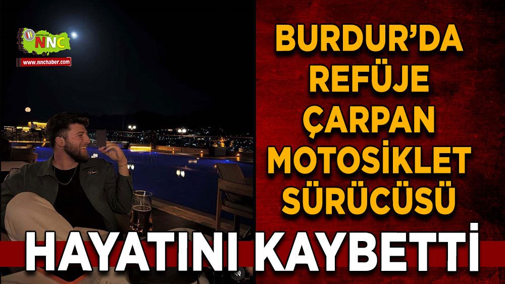 Burdur’da refüje çarpan motosiklet sürücüsü hayatını kaybetti