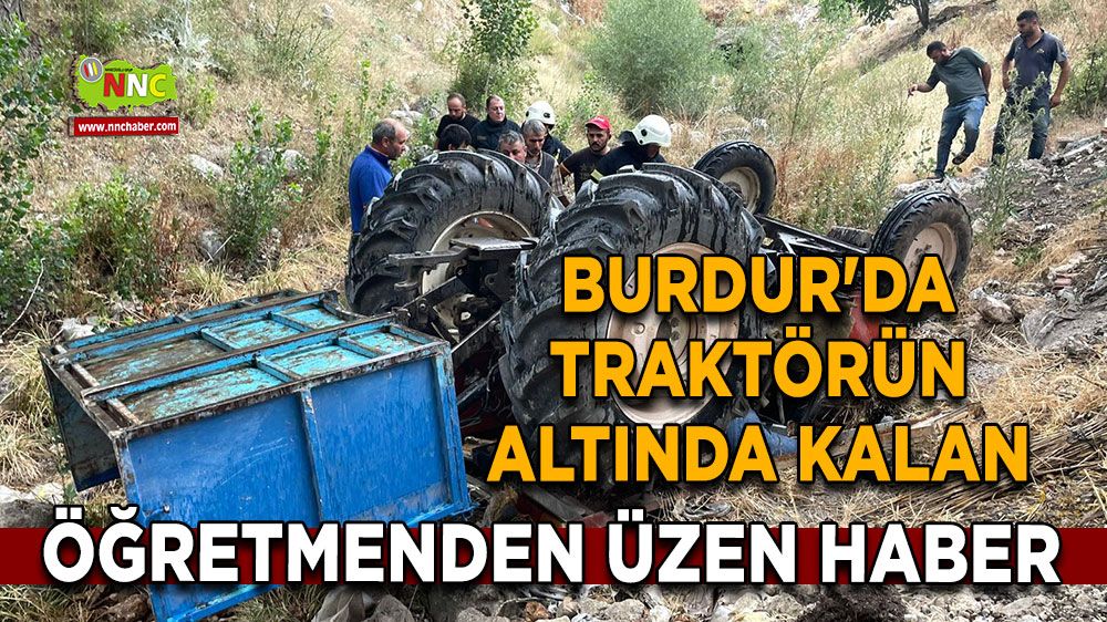 Burdur'da traktörün altında kalan öğretmenden üzen haber