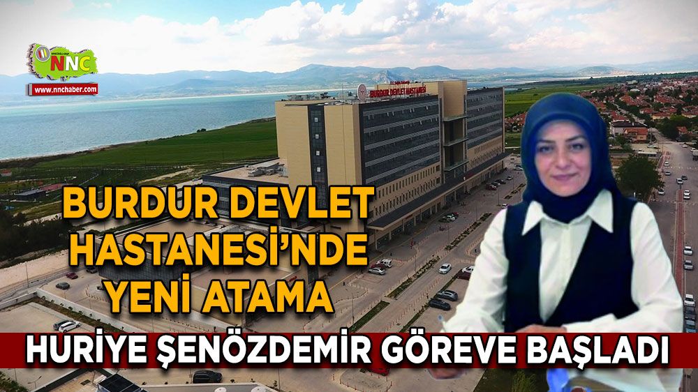 Burdur Devlet Hastanesi’nde yeni atama Huriye Şenözdemir göreve başladı