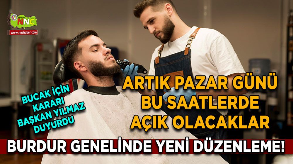 Burdur genelinde yeni düzenleme! Artık pazar günü bu saatlerde açık olacaklar