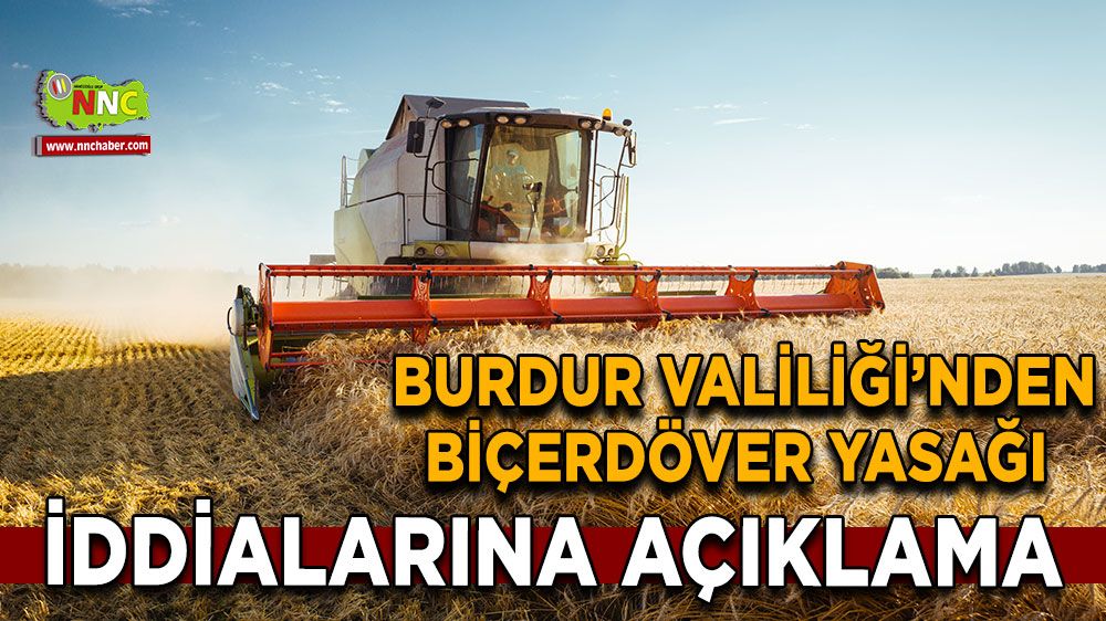  Burdur Valiliği’nden biçerdöver yasağı iddialarına açıklama