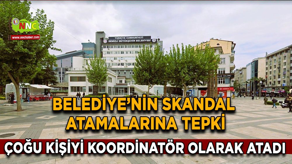 CHP’li Denizli Büyükşehir Belediyesinin skandal atamaları tepki topladı