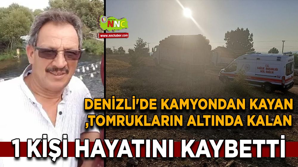 Denizli'de kamyondan kayan tomrukların altında kalan 1 kişi hayatını kaybetti