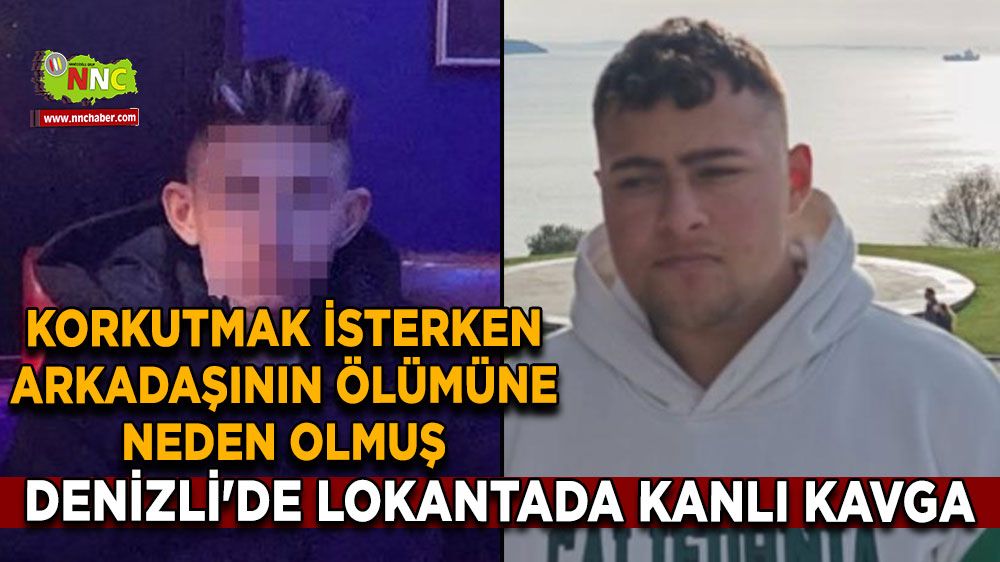 Denizli'de lokantada kanlı kavga Korkutmak isterken arkadaşının ölümüne neden olmuş