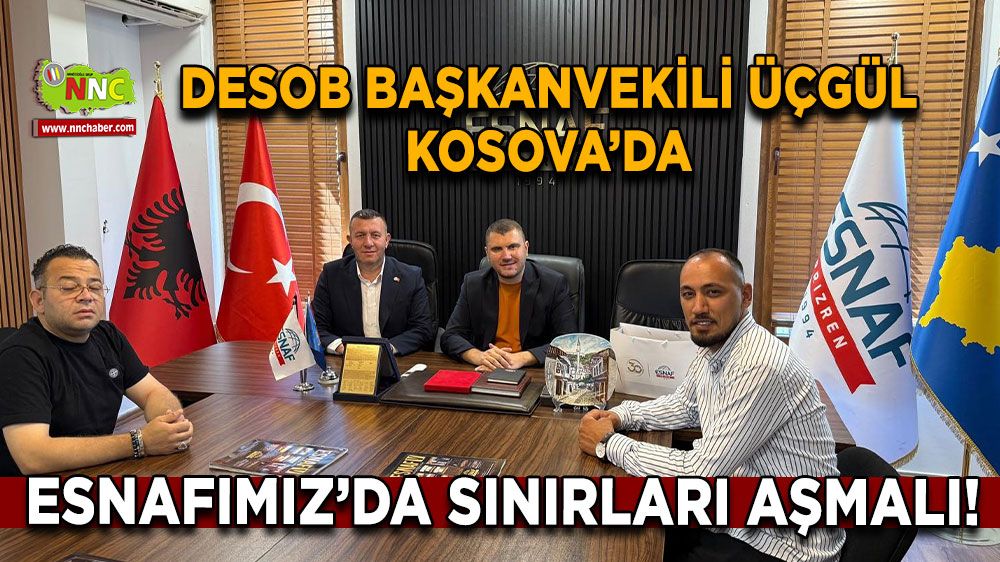 DESOB Başkanvekili Üçgül ticareti geliştirmek amacıyla Kosova'da temaslarda bulundu
