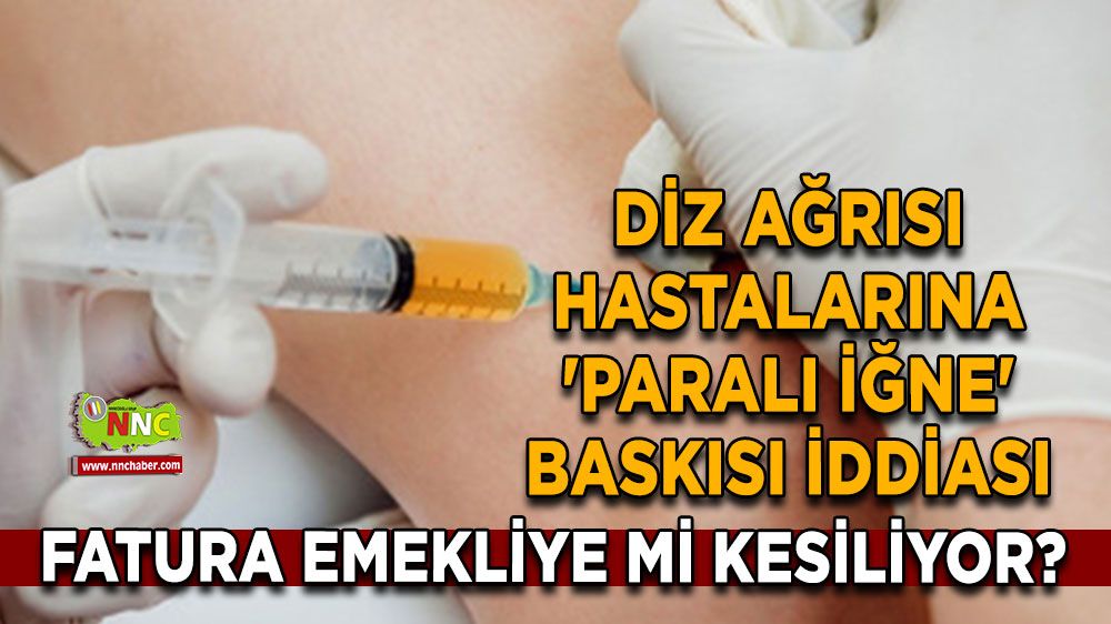 Diz ağrısı hastalarına 'paralı iğne' baskısı iddiası Fatura emekliye mi kesiliyor?