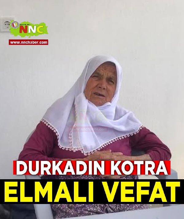 Elmalı Vefat Durkadın Kotra 
